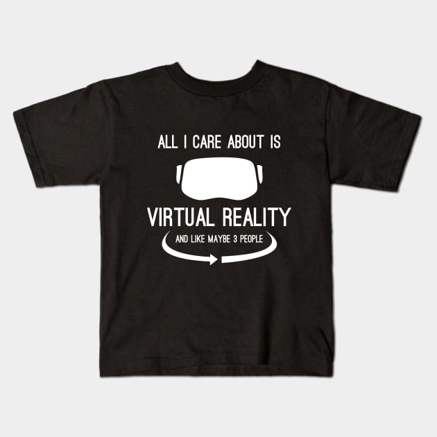 All I Care About Is Virtual Reality Kids T-Shirt by fuseleven